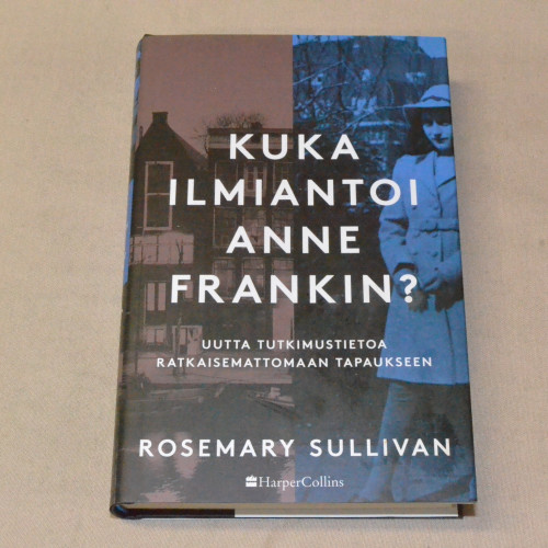 Rosemary Sullivan Kuka ilmiantoi Anne Frankin?